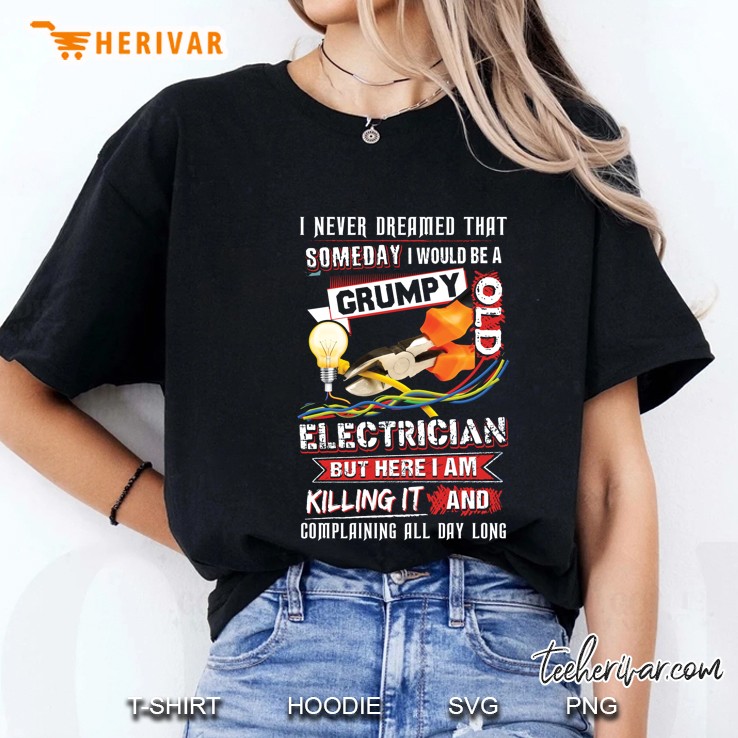 I Never Dreamed That Someday I Would Be A Grumpy Old Electrician Back Version2 Ladies Tee
