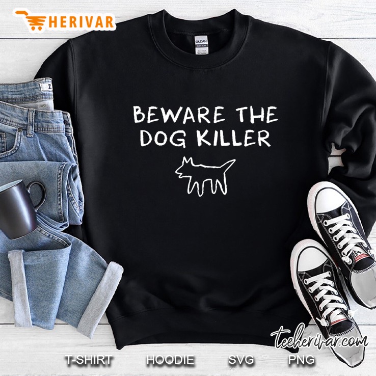 Beware The Dog Killer Sweatshirt