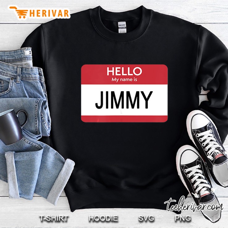 Hello My Name Is Jimmy Name Tag Sweatshirt