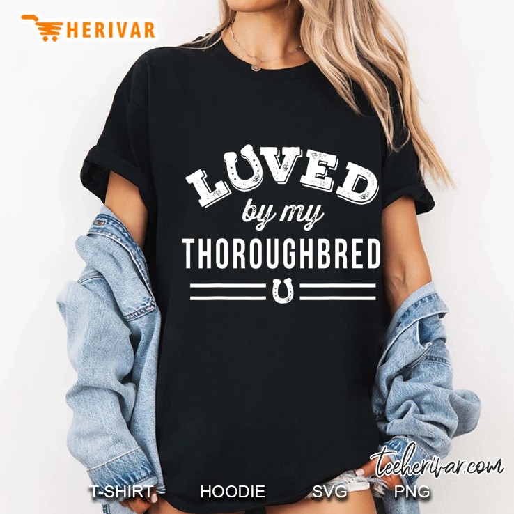Loved By My Thoroughbred Ladies Tee