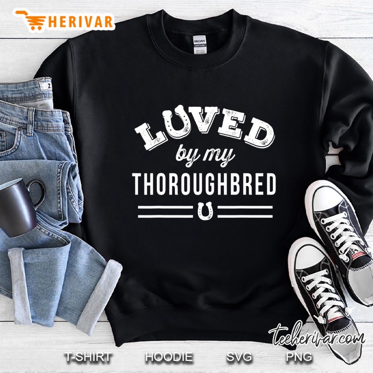 Loved By My Thoroughbred Sweatshirt