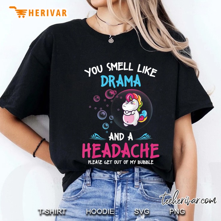 You Smell Like Drama And A Headache Please Get Out Of My Bubble Unicorn Version2 Hoodie