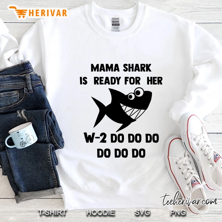 Mama Shark Is Ready For Her W-2 Do Do Do Sweatshirt