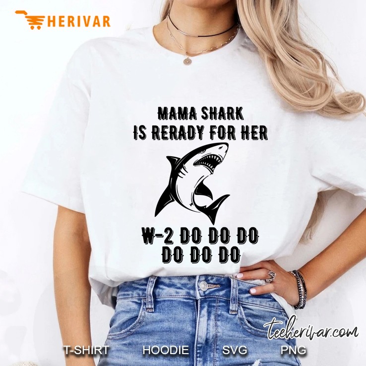 Mama Shark Is Rerady For Her W-2 Do Do Do Do Do Do - Herivar Version Ladies Tee