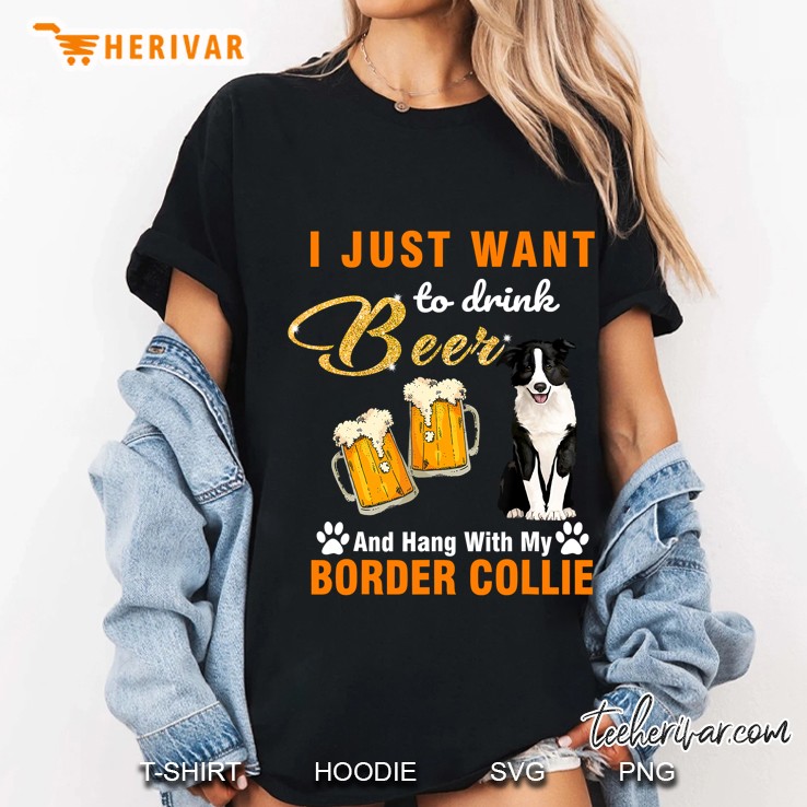 I Just Want To Drink Beer And Hang With My Border Collie Ladies Tee