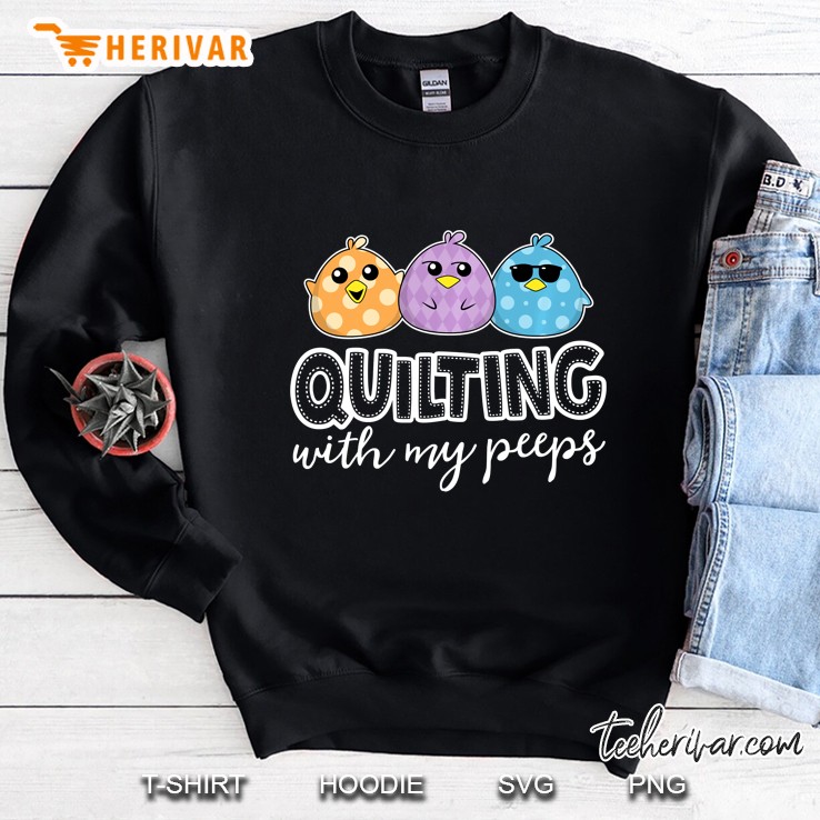 Quilting With My Peeps Sweatshirt