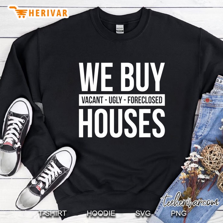 We Buy Houses Vacant Ugly Foreclosed Real Estate Sweatshirt