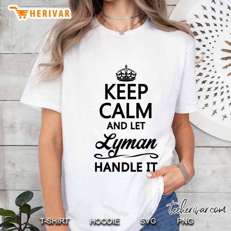 Keep Calm And Let Lyman Handle It Ladies Tee