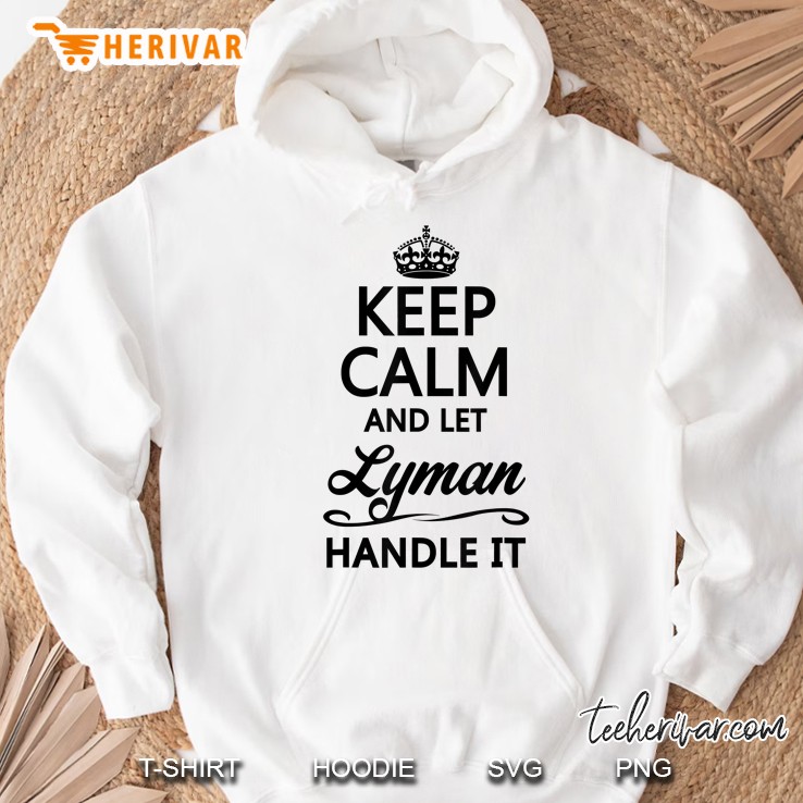 Keep Calm And Let Lyman Handle It Hoodie