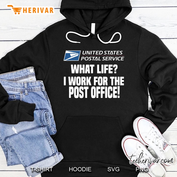 United States Postal Service What Life I Work For The Post Office Hoodie