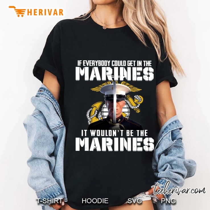 If Everybody Could Get In The Marines It Would Not Be The Marine Ladies Tee