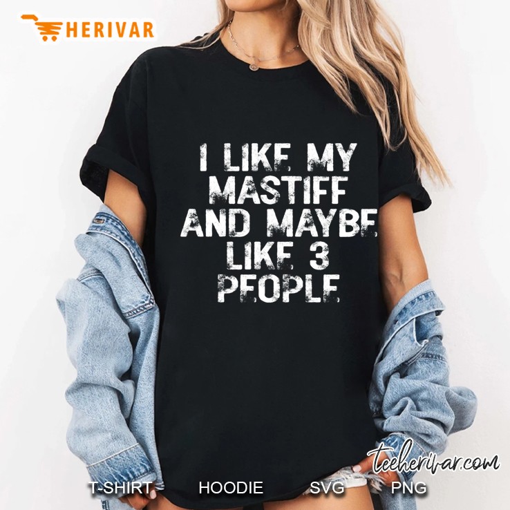I Like My Mastiff And Maybe Like 3 People Ladies Tee