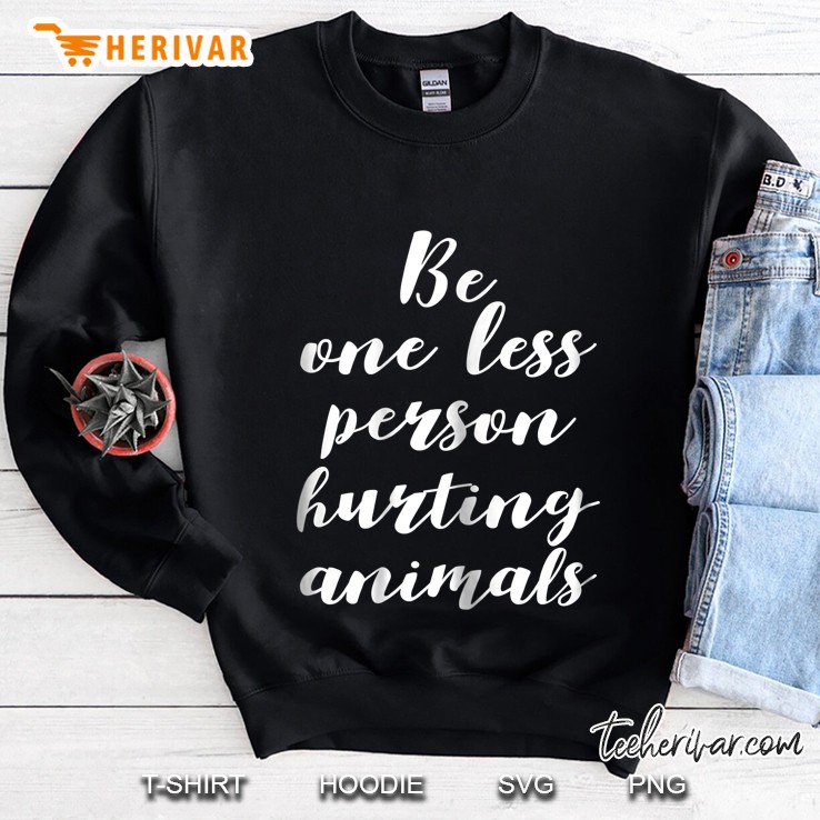 Be One Less Person Hurting Animals Black Version Sweatshirt