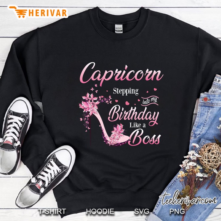 Capricorn Stepping Into My Birthday Like A Boss Butterfly High Heels Version Sweatshirt