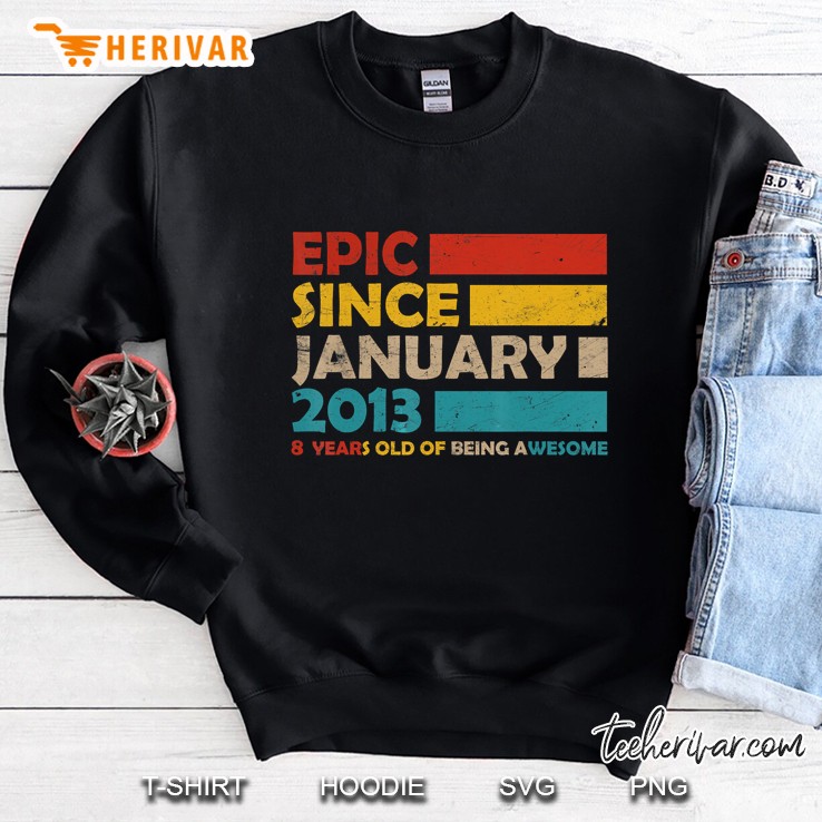 Epic Since January 2013 8 Years Old Of Being Awesome Vintage Version Sweatshirt