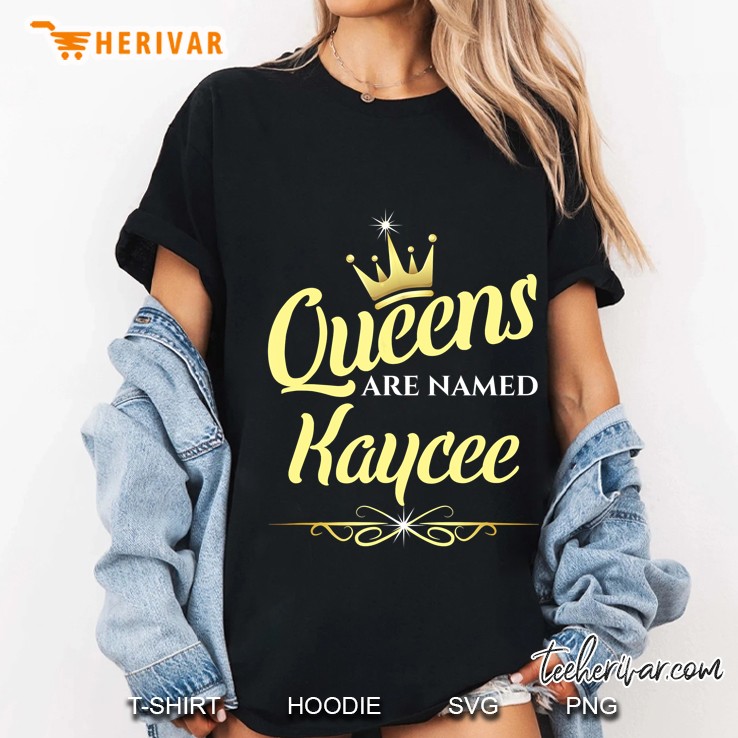 Queens Are Named Kaycee Ladies Tee