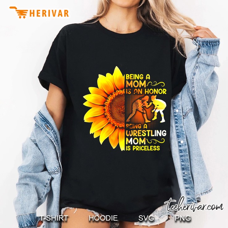 Being A Mom Is An Honor Being A Wrestling Mom Is Priceless Sunflower Version Ladies Tee