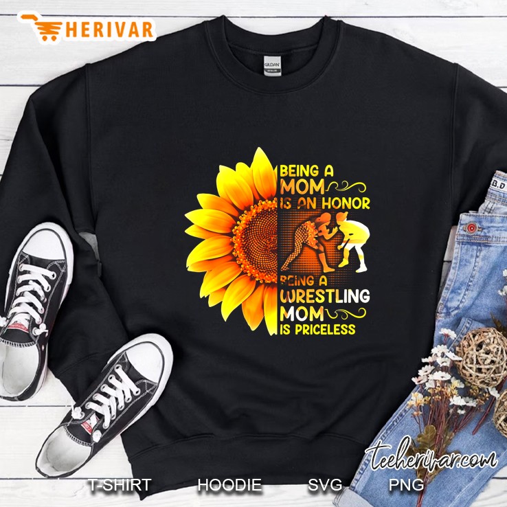 Being A Mom Is An Honor Being A Wrestling Mom Is Priceless Sunflower Version Sweatshirt