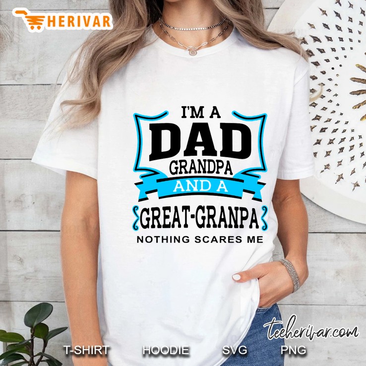 I Am A Dad Grandpa And A Great Grandpa Nothing Scares Me Version2 Ladies Tee