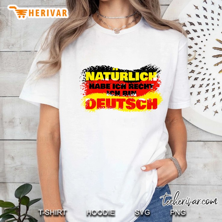 Natürlich Habe Ich Recht Ich Bin Deutsch Deutsche Flagge Version Ladies Tee