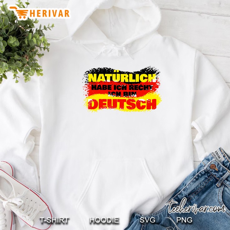 Natürlich Habe Ich Recht Ich Bin Deutsch Deutsche Flagge Version Hoodie