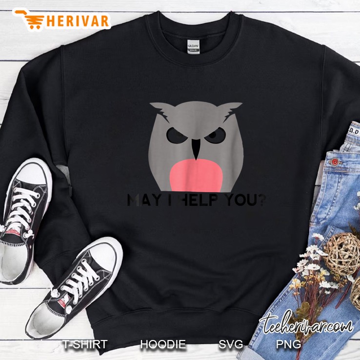 May I Help You Angry Owl Version Sweatshirt