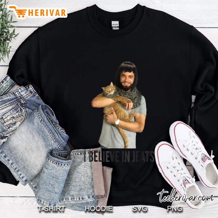 I Believe In Jeats Shirt Sweatshirt