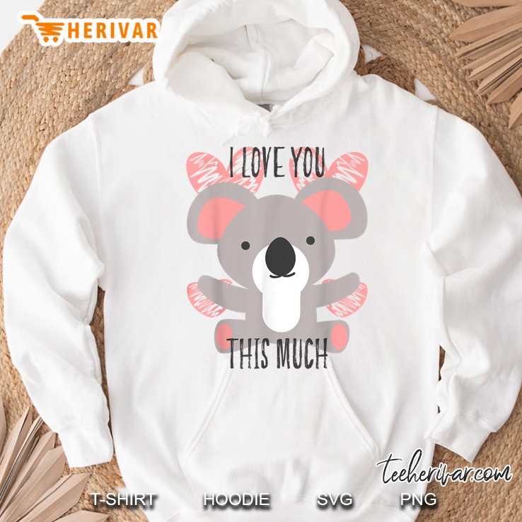 I Love You This Much Cute Koala Hug Valentine