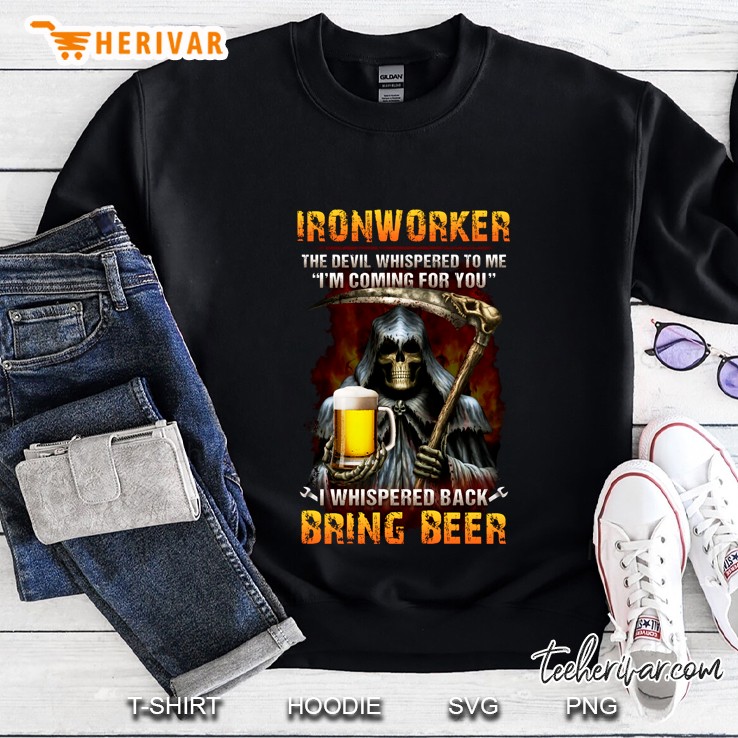 Ironworker I Whispered Back Bring Beer Grim Reaper Version Sweatshirt