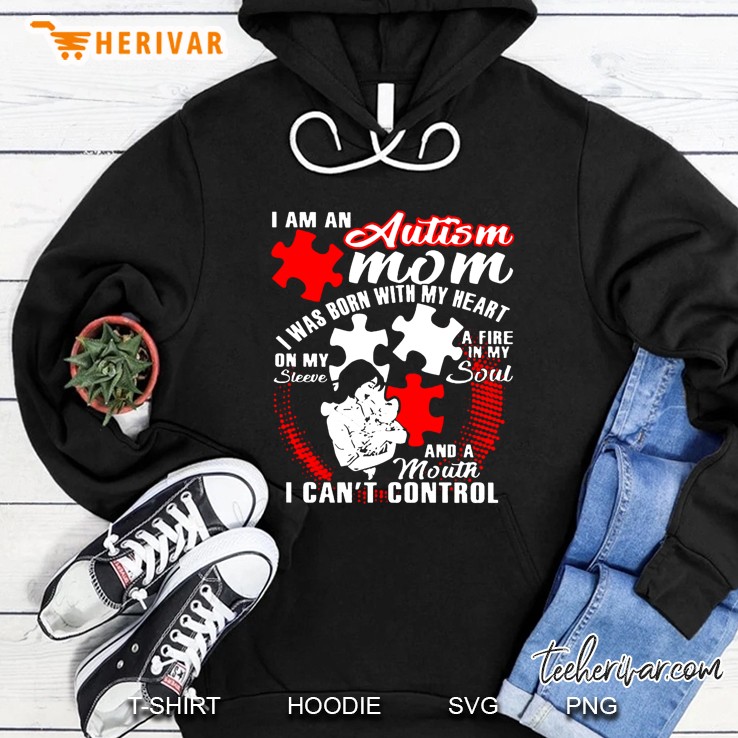 I Am An Autism Mom I Was Born With My Heart On My Sleeve Hoodie