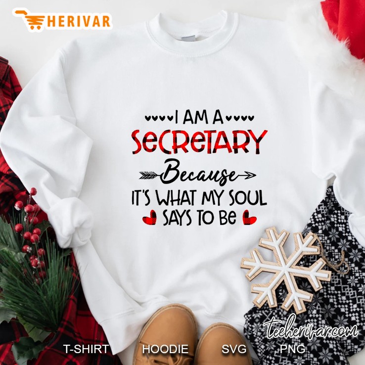 I Am A Secretary Because It Is What My Soul Says To Be Sweatshirt