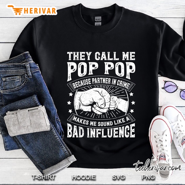 They Call Me Pop Pop Because Partner In Crime Makes Me Sound Like A Bad Influence Version2 Sweatshirt