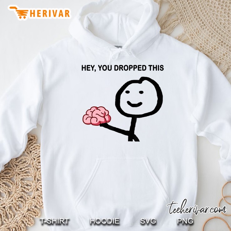 Hey You Dropped This Brain Hoodie