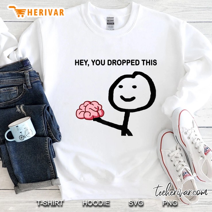 Hey You Dropped This Brain Sweatshirt