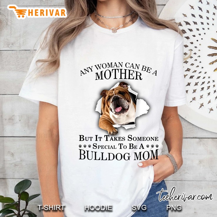 Any Woman Can Be A Mother But It Takes Someone Special To Be A Bulldog Mom Ladies Tee