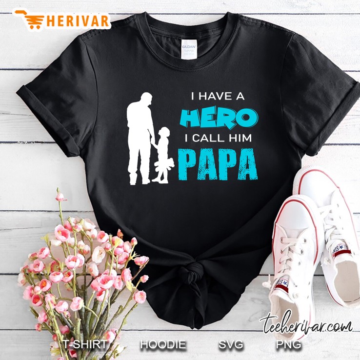 I Have A Hero I Call Him Papa Papa And Son Version Shirt