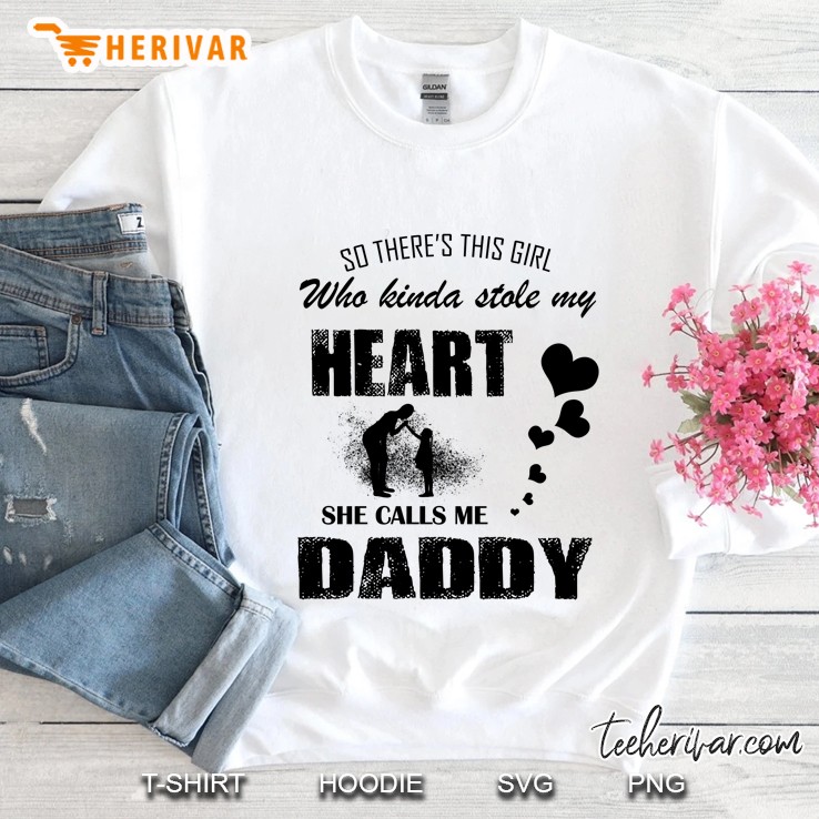 So There Is This Girl Who Kinda Stole My Heart She Calls Me Daddy Heart Version Sweatshirt