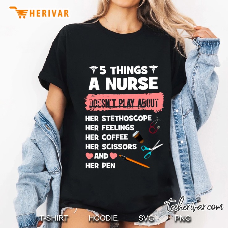 5 Things A Nurse Doesn’t Play A Bout Black Version Ladies Tee