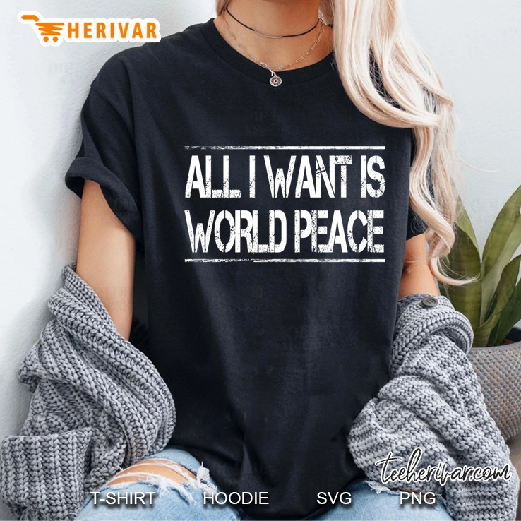All I Want Is World Peace Anti-War Ladies Tee