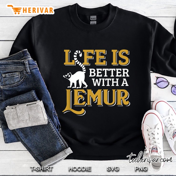 Life Is Better With A Lemur Sweatshirt