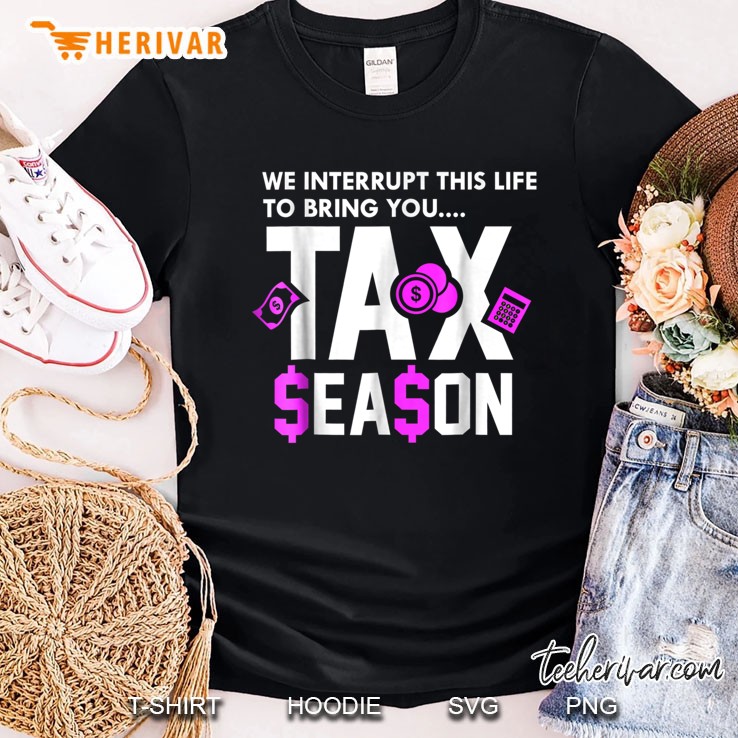 We Interrupt This Life To Bring You Tax Season Shirt