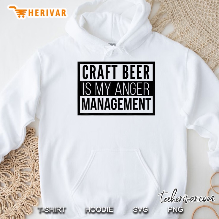 Craft Beer Is My Anger Management Hoodie