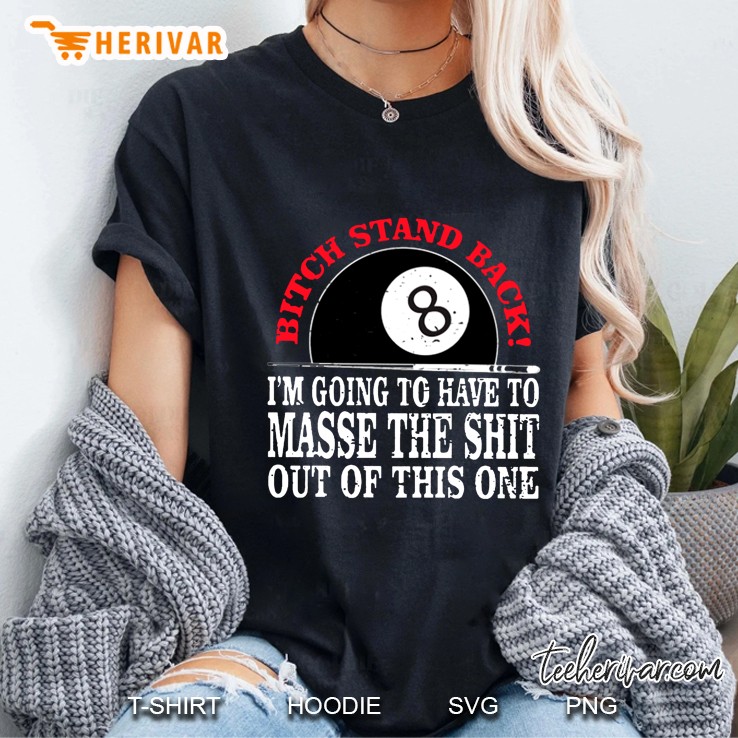 Bitch Stand Back I Am Going To Have Masse The Shit Out Of This One Ladies Tee
