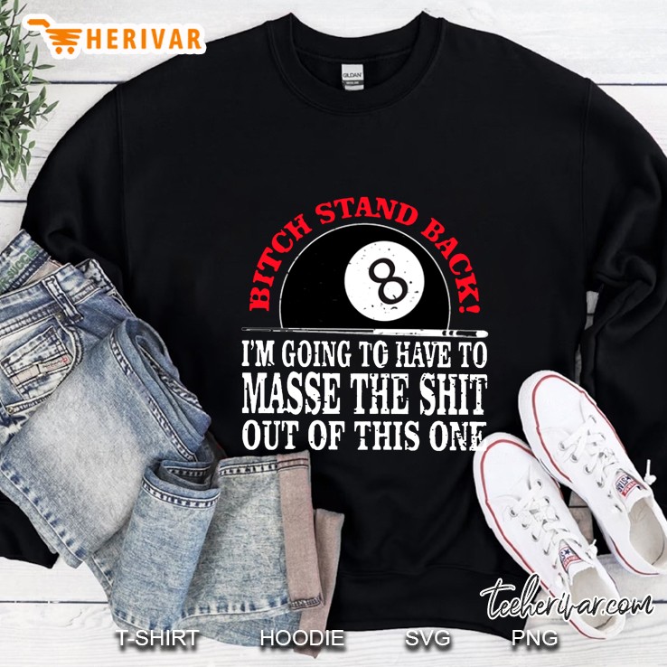 Bitch Stand Back I Am Going To Have Masse The Shit Out Of This One Sweatshirt