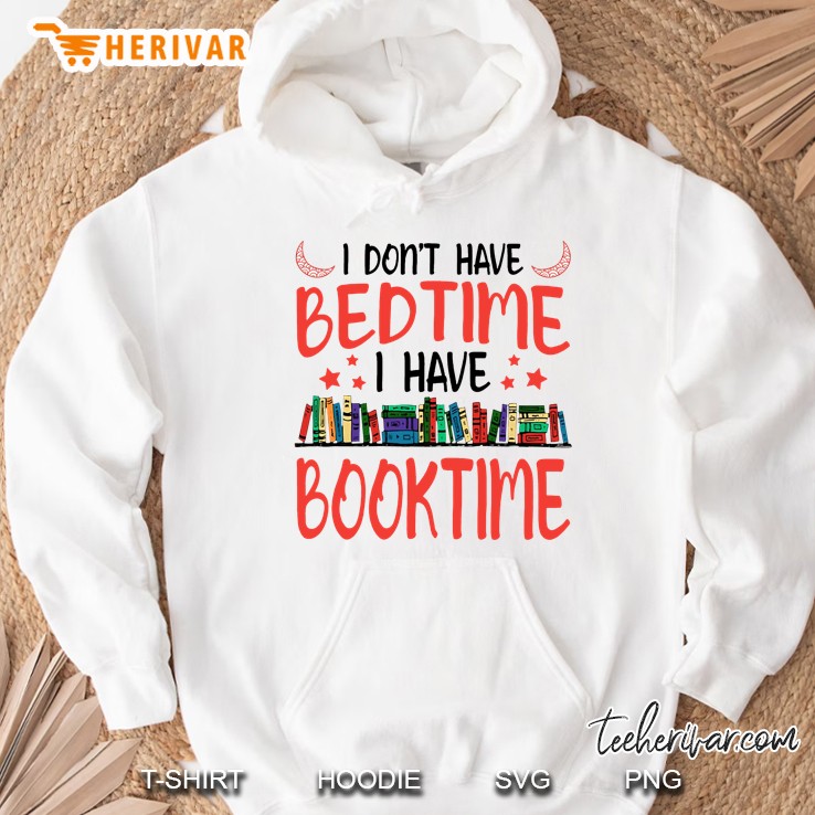 I Do Not Have Bedtime I Have Booktime Hoodie