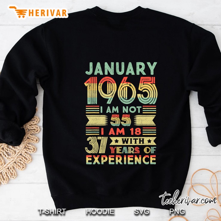 January 1965 I Am Not 55 I Am 18 With 37 Years Of Experience Sweatshirt