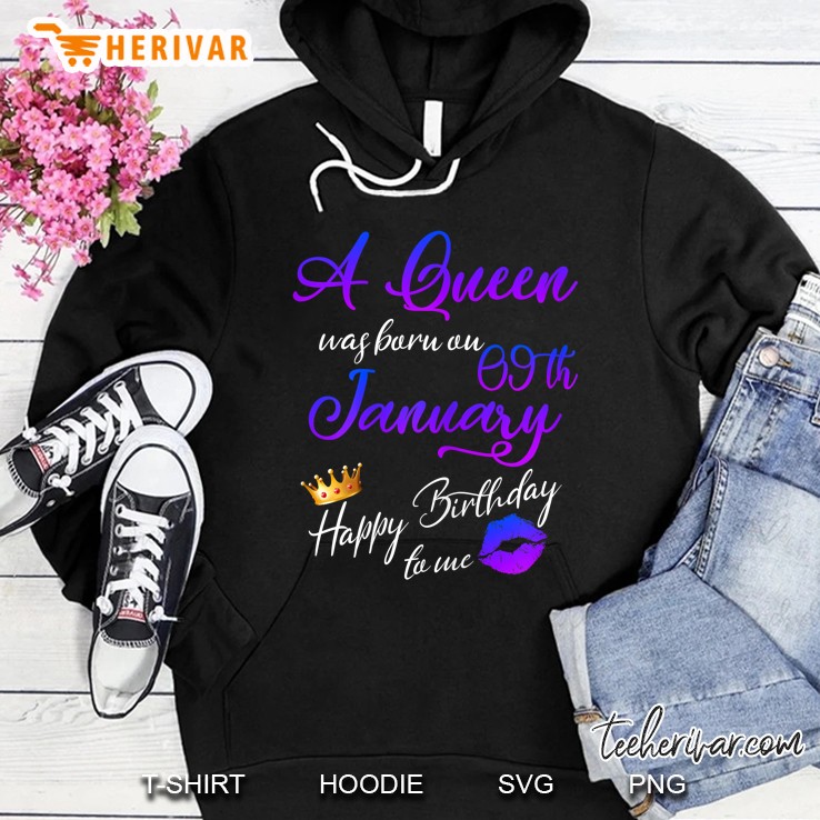 A Queen Was Born On January 9Th Happy Birthday To Me Hoodie