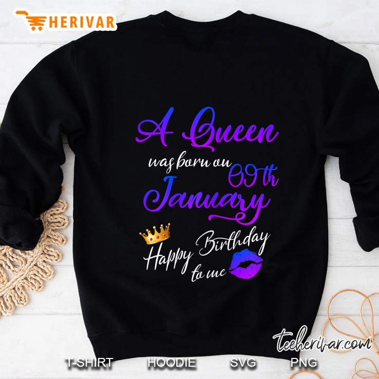 A Queen Was Born On January 9Th Happy Birthday To Me Sweatshirt