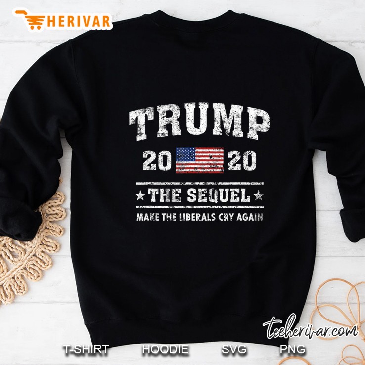Trump 2020 The Sequel Make The Liberals Cry Again American Flag Version2 Sweatshirt