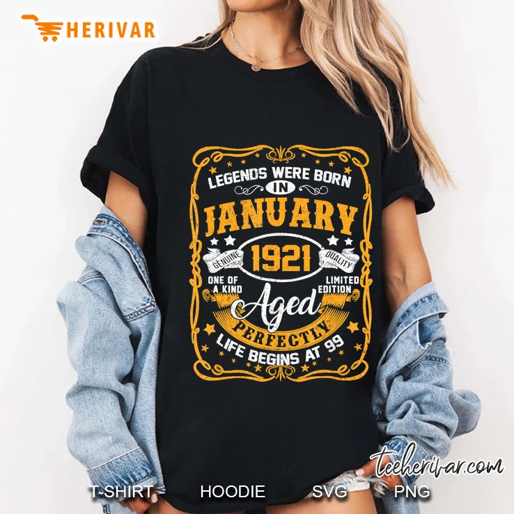 Legends Were Born In January 1921 Aged Perfectly Life Begins At 99 Ladies Tee